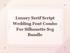Luxury Serif Script Wedding Font Combo for Silhouette Svg Bundle