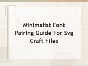 Modern Sans Serif Font Pairings for Minimalist Svg Craft Designs