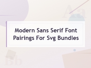 Modern Sans Serif Font Pairings for Svg Bundles