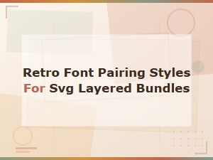 Retro Font Pairing Styles for Svg Layered Bundles