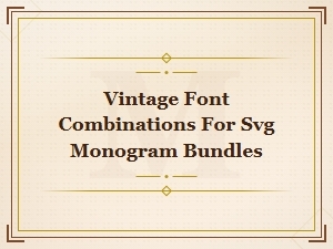 Vintage Font Combinations for Svg Monogram Bundles – Retro Pairings