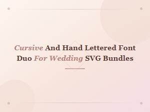Cursive and Hand Lettered Font Duo for Wedding Svg Bundles