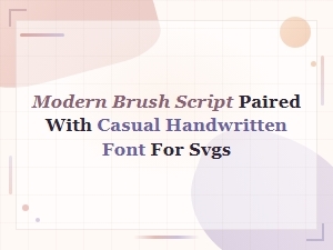Modern Brush Script and Casual Handwritten Font Pairings for Svg Designs